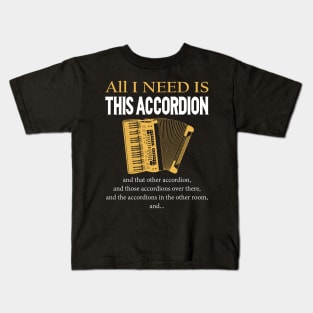 All I Need Is This Accordion Kids T-Shirt